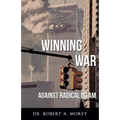 Winning the War Against Radical Islam