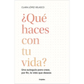 ¿Qué Haces Con Tu Vida?: Una Autoguía Para Crear, Por Fin, La Vida Que Deseas / What Are You Doing with Your Life?