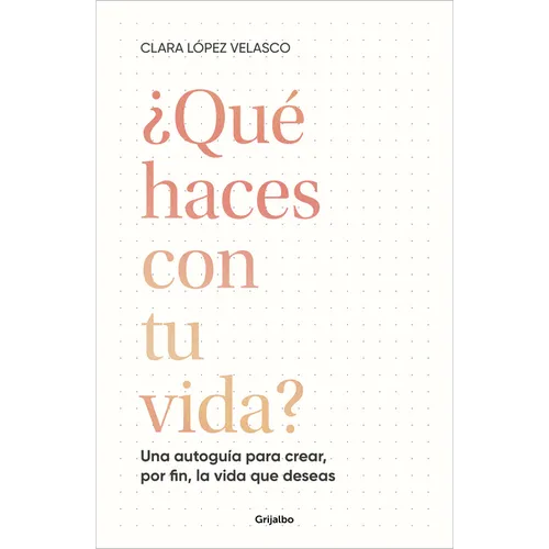 ¿Qué Haces Con Tu Vida?: Una Autoguía Para Crear, Por Fin, La Vida Que Deseas / What Are You Doing with Your Life?