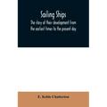 Sailing ships; the story of their development from the earliest times to the present day