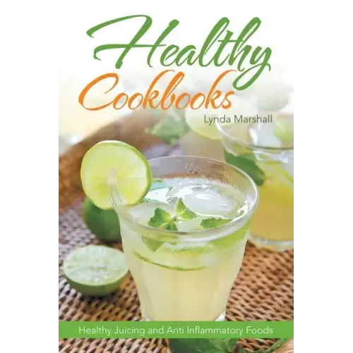 Healthy Cookbooks: Healthy Juicing and Anti Inflammatory Foods