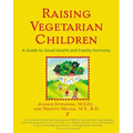Raising Vegetarian Children: A Guide to Good Health and Family Harmony