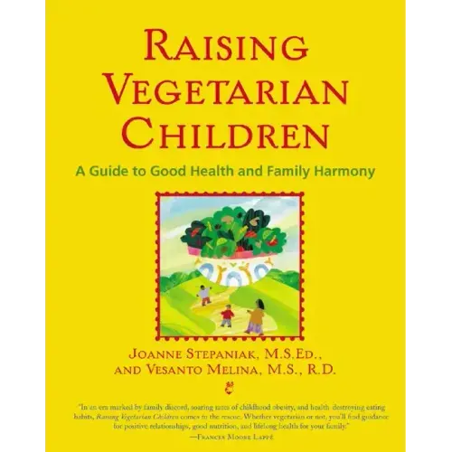 Raising Vegetarian Children: A Guide to Good Health and Family Harmony