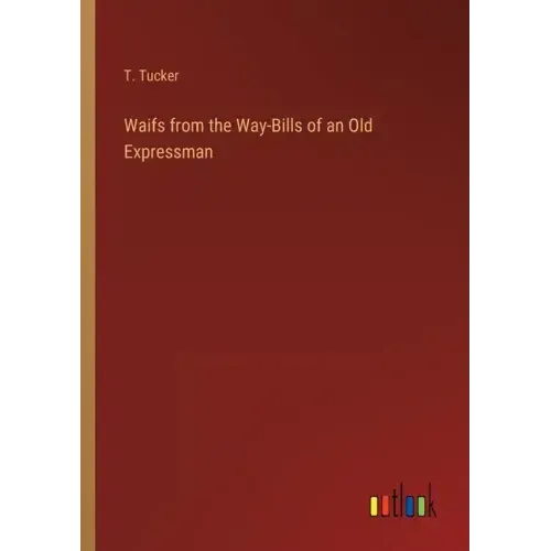 Waifs from the Way-Bills of an Old Expressman