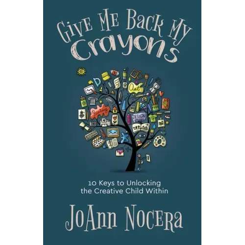 Give Me Back My Crayons: 10 Keys to Unlocking the Creative Child Within