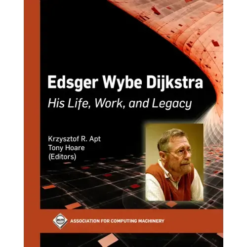 Edsger Wybe Dijkstra: His Life, Work, and Legacy