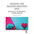Healing the Reason-Emotion Split: Scarecrows, Tin Woodmen, and the Wizard