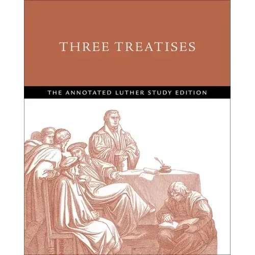 Three Treatises: The Annotated Luther Study Edition