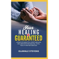 Your Healing Is Guaranteed: 10 Days of Insightful Scriptures And Declarations For Healing, Total Health And Restoration