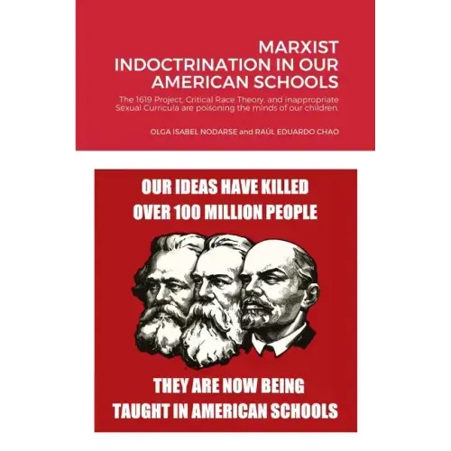Marxist Indoctrination in Our American Schools: The 1619 Project, Critical Race Theory, and inappropriate Sexual Curricula are poisoning the minds of