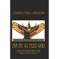 MA'AT 42 Plus GOD: Common Sense Approach Ideas to Living a Prosperous Life In Truth, Justice, Order, Balance and Love