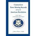 Connecticut Town Meeting Records During the American Revolution: Volume 1, Ashford-Milford