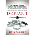 Defiant: The POWs Who Endured Vietnam's Most Infamous Prison, the