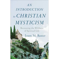 An Introduction to Christian Mysticism: Recovering the Wildness of Spiritual Life