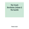 The French revolution (Volume I) The bastille
