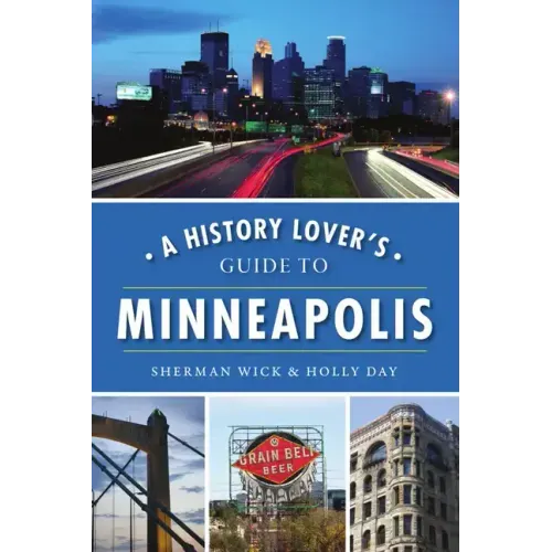 A History Lover's Guide to Minneapolis