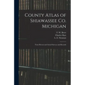 County Atlas of Shiawassee Co. Michigan: From Recent and Actual Surveys and Records