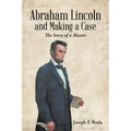 Abraham Lincoln and Making a Case: The Story of a Master