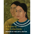 Museum of Fine Arts, Boston: A Guide to the Collections