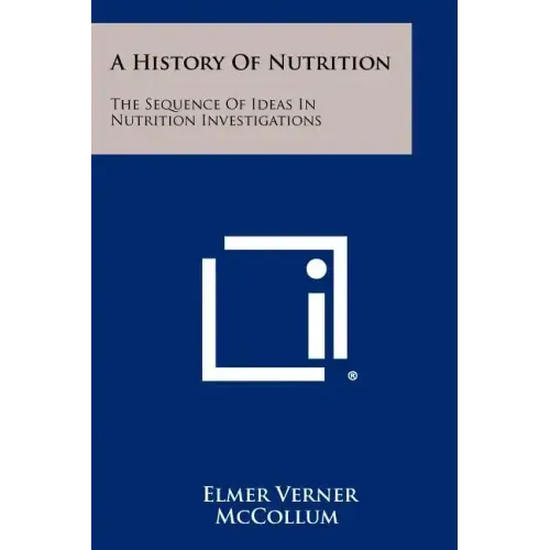 A History Of Nutrition: The Sequence Of Ideas In Nutrition Investigations