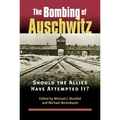 Bombing of Auschwitz: Should the Allies Have Attempted It?