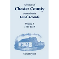 Abstracts of Chester County, Pennsylvania, Land Records, Volume 3: 1745-1753