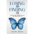 Losing Her, Finding Us: A Mother's Fight, A Daughter's Journey, and the Road to Recovery