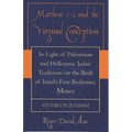 Matthew 1-2 and the Virginal Conception: In Light of Palestinian and Hellenistic Judaic Traditions on the Birth of Israel's First Redeemer, Moses