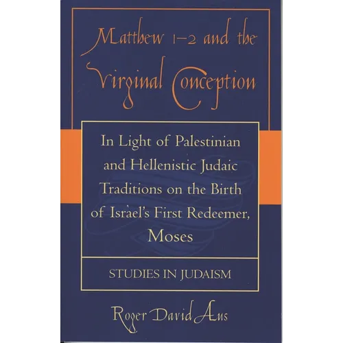 Matthew 1-2 and the Virginal Conception: In Light of Palestinian and Hellenistic Judaic Traditions on the Birth of Israel's First Redeemer, Moses