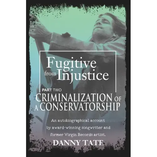 Fugitive From Injustice Part 2: Criminalization of a Conservatorship