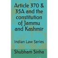 Article 370 & 35A and the constitution of Jammu and Kashmir: Indian Law Series