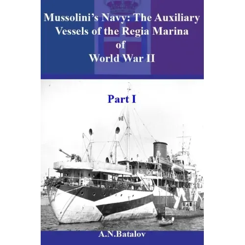 Mussolini's Navy: The Auxiliary Vessels of the Regia Marina of World War II Part I