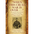 "When This Cruel War Is Over . . ." The Civil War Letters and Diary of William J. McCollum, Company F, 123rd New York Volunteer Infantry
