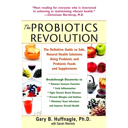 The Probiotics Revolution: The Definitive Guide to Safe, Natural Health Solutions Using Probiotic and Prebiotic Foods and Supplements