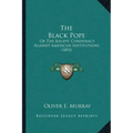 The Black Pope: Or The Jesuits' Conspiracy Against American Institutions (1892)