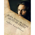 Jesús tuvo 10 vidas antes de cristo