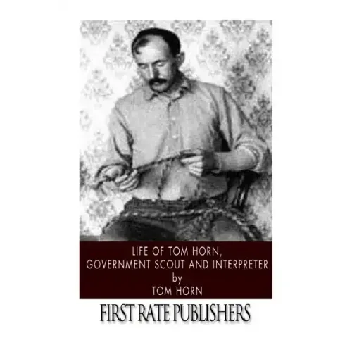 Life of Tom Horn, Government Scout and Interpreter