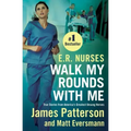 E.R. Nurses: Walk My Rounds with Me: True Stories from America's Greatest Unsung Heroes