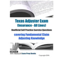 Texas Adjuster Exam (Insurance - All Lines) Unofficial Self Practice Exercise Questions: covering Fundamental Claim Adjusting Knowledge