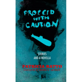 Proceed with Caution: Stories and a Novella