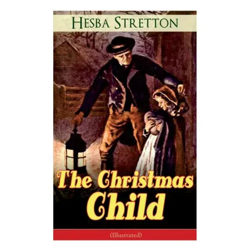 The Christmas Child (Illustrated): Children's Classic
