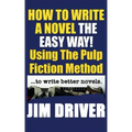 How To Write A Novel The Easy Way Using The Pulp Fiction Method To Write Better Novels: Writing Skills