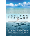 Casting Seaward: Fishing Adventures in Search of America's Saltwater Gamefish