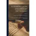 A Hebrew, Latin, and English Dictionary: Containing All the Hebrew and Chaldee Words Used in the Old Testament; Volume 1