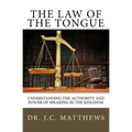 The Law of the Tongue: Understanding the Authority and Power of Speaking in the Kingdom