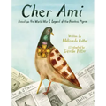Cher Ami: Based on the World War I Legend of the Fearless Pigeon