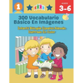300 Vocabulario Básico en Imágenes. Infantil Bilingüe Español-Alemán Ilustrado en Color: Una divertida manera de aprender y jugar con las primeras pal