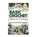 Basic Crochet Stitches and Techniques: Learn to Crochet Quickly and Easily