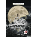 Is Mars Habitable? A Critical Examination Of Professor Percival Lowell'S Book