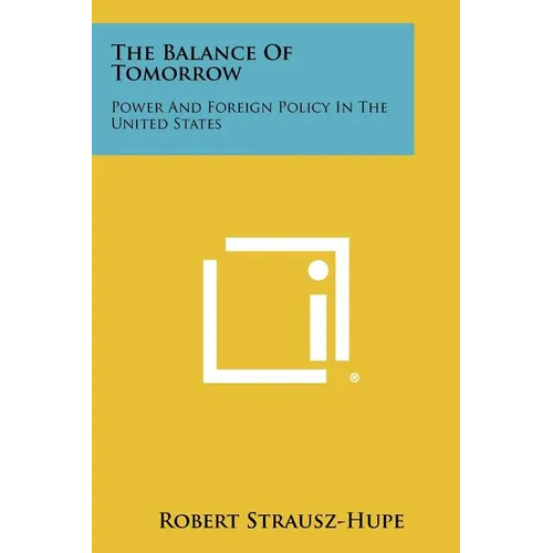 The Balance Of Tomorrow: Power And Foreign Policy In The United States